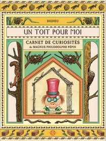 Un toit pour moi - carnet de curiosités de Magnus Philodolphe Pépin