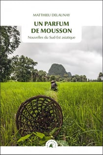 Un parfum de mousson - nouvelles du Sud-Est asiatique