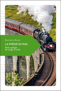 La poésie du rail - petite apologie du voyage en train