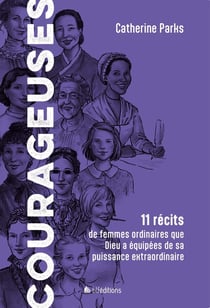 Courageuses : 11 récits de femmes ordinaires que Dieu a équipées de sa puissance extraordinaire