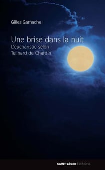 Une brise dans la nuit - l'eucharistie selon teilhard de chardin