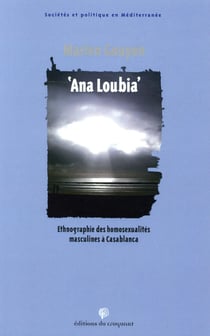 Ana Loubia - ethnographie des homosexualités masculines à Casablanca
