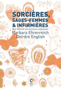 Sorcières, sages-femmes et infirmières - une histoire des femmes soignantes