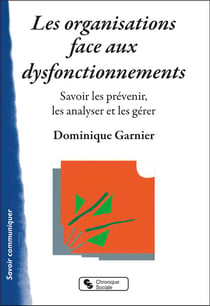 Les organisations face aux dysfonctionnements : savoir les prévenir, les analyser et les gérer