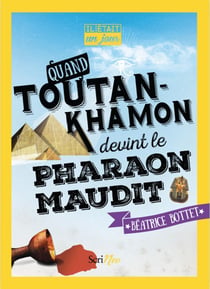 Il était un jour... : quand Toutankhamon devint le pharaon maudit