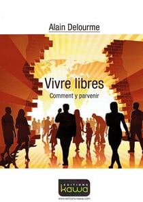 Vivre libres - comment y parvenir