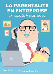 La parentalite en entreprise expliquee a mon boss