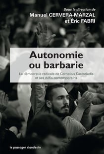 AUTONOMIE OU BARBARIE, LA DEMOCRATIE RADICALE DE CORNELIUS CASTORIADIS