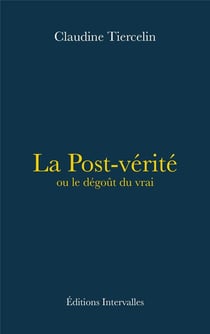 La post-vérité ou le dégoût du vrai