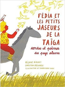 Fédia et les petits jaseurs de la taïga - contes et poèmes des pays slaves