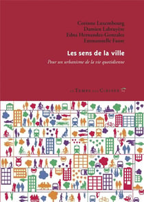Les sens de la ville -  pour un urbanisme de la vie quotidienne
