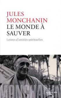 Le monde à sauver - lettres d'amitiés spirituelles