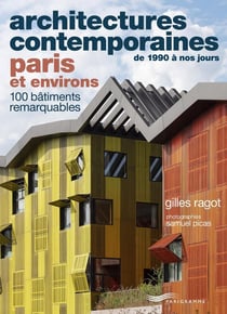 Architectures contemporaines de 1990 à nos jours : Paris et environs : 100 bâtiments remarquables