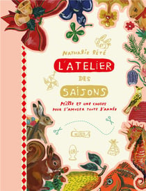 L'atelier des saisons - mille et une choses pour s'amuser toute l'année