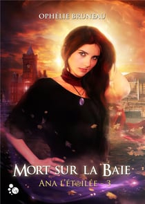 Ana l'étoilée t.3 - mort sur la baie