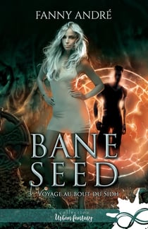 Bane seed Tome 3 - voyage au bout du sidh
