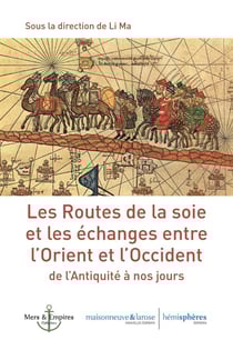 Les routes de la soie : et les échanges entre l'orient et l'occident de l'antiquité à nos jours