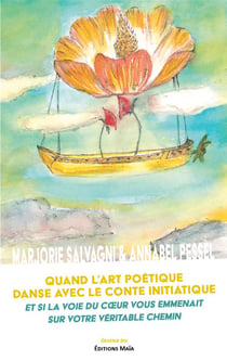 Quand l'art poétique danse avec le conte initiatique : et si la voie du c?ur vous emmenait sur votre véritable chemin