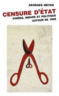 Censure d'Etat - cinéma, moeurs et politique autour de 1968