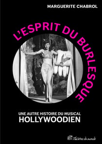 L'Esprit du burlesque : Une autre histoire du « musical » hollywoodien