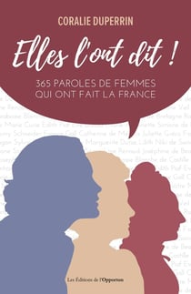 Elles l'ont dit ! 365 paroles de femmes mythiques