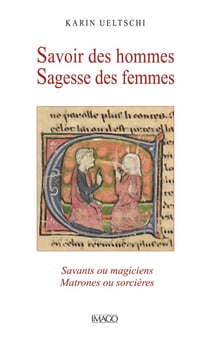 Savoir des hommes sagesse des femmes : savants ou magiciens, matrones ou sorcières