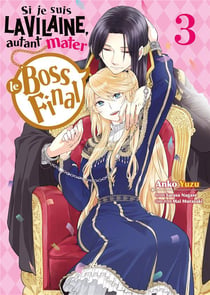 Si je suis la vilaine, autant mater le boss final Tome 3