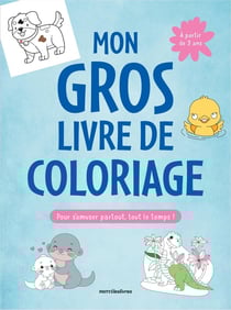 Mon gros livre de coloriage - 3-6 ans : Plus de 350 coloriages pour s'amuser partout, tout le temps