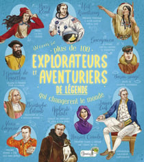 Plus de 100 explorateurs et aventuriers de légende qui changèrent le monde
