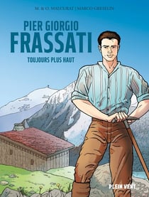 Pier Giorgio Frassati : Toujours plus haut