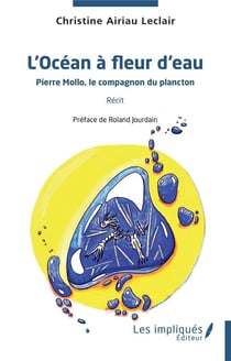 L'Océan à fleur d'eau : Pierre Mollo, le compagnon du plancton