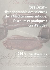 Dialogues d'histoire ancienne Tome 29 : Ipse Dixit - Historiographie des sciences de la Méditerranée antique. Discours et pratiques : cas d'études