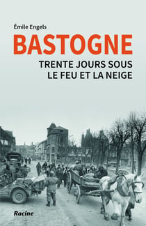 Bastogne - trente jours sous le feu et la neige