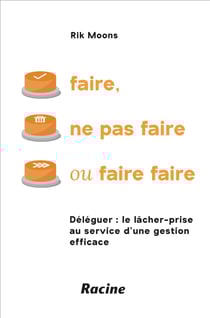 Faire, ne pas faire ou faire faire : Déléguer - le lâcher-prise au service d'une gestion efficace