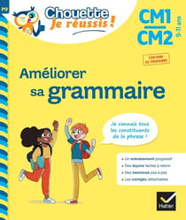 Améliorer sa grammaire CM1/CM2 9-11 ans - Chouette, Je réussis !