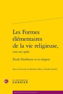Les formes élémentaires de la vie religieuse, cent ans après - Emile Durkheim et la religion