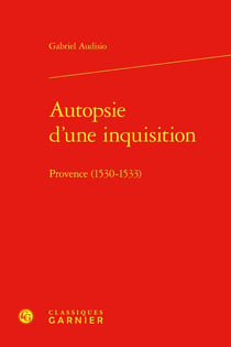 Autopsie d'une inquisition : Provence (1530-1533)