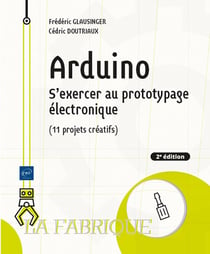 Arduino : S'exercer au prototypage électronique (11 projets créatifs) (2e édition)