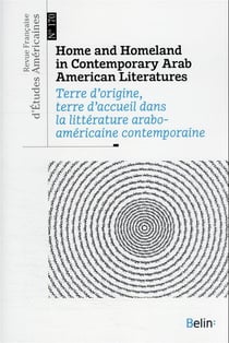 Revue française d'études américaines n.170 : terre d'origine, terre d'accueil dans la littérature arabo-américaine contemporaine