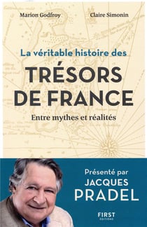La véritable histoire des trésors de france - entre mythes et réalités