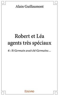 Robert et Lea agents tres speciaux t.6 - Si Germain avait été Germaine...