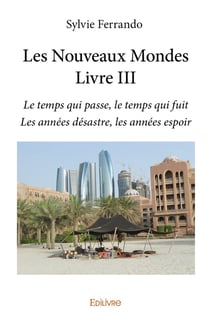 Les nouveaux mondes - livre iii - le temps qui passe, le temps qui fuit les annees desastre, les ann