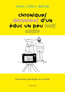 Chroniques déjantées d'un éduc un peu hors cadre - Tome 1 : L'éducation spécialisée en coulisses