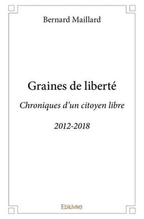 Graines de liberte - chroniques d'un citoyen libre - 2012-2018