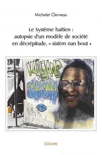 Le Système haïtien : autopsie d'un modèle de société en décrépitude, " sistèm nan bout "