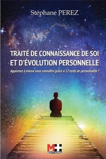Traité de connaissance de soi et de l'évolution personnelle - apprenez à mieux vous connaître grâce à 12 tests de personnalité !
