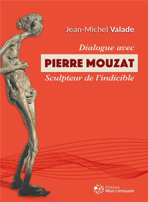 Dialogue avec Pierre Mouzat, sculpteur de l'indicible