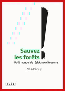Sauvez les forêts ! Petit manuel de résistance citoyenne