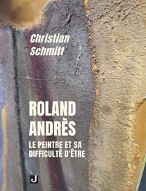 Roland Andrès : Le peintre et sa difficulté d'être
