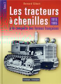 Les tracteurs à chenilles t.2 - 1915-1985, à la conquête des campagnes françaises